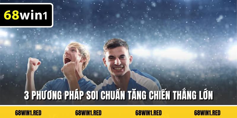 3 phương pháp soi chuẩn tăng chiến thắng lớn