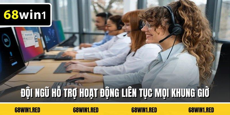 Đội ngũ hỗ trợ hoạt động liên tục mọi khung giờ
