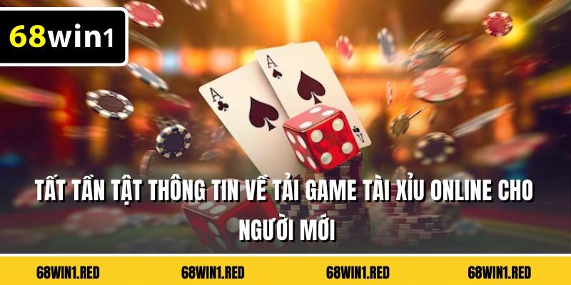 Tất tần tật thông tin về tải game tài xỉu online cho người mới